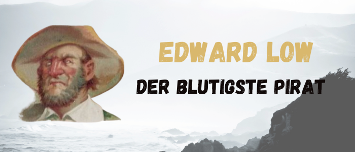 EDWARD LOW, DER BLUTIGSTE PIRAT